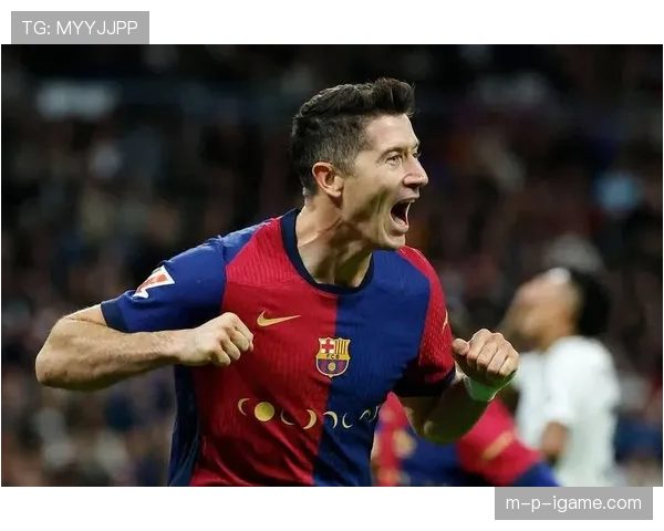 莱万西甲爆发助巴萨逆转取胜，状态强势回暖